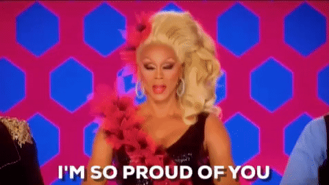 RuPaul's Drag Race "I'm so proud of you"